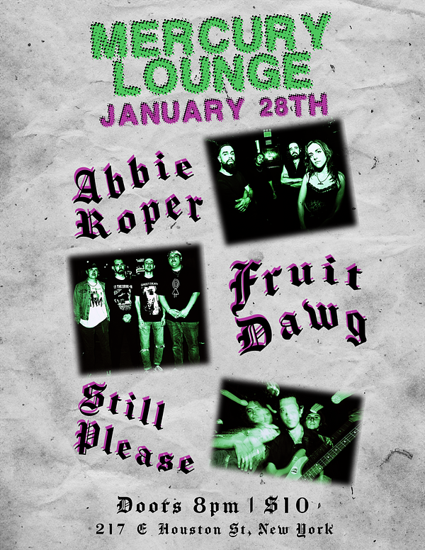 ABBIE ROPER, FRUIT DAWG, STILL PLEASE