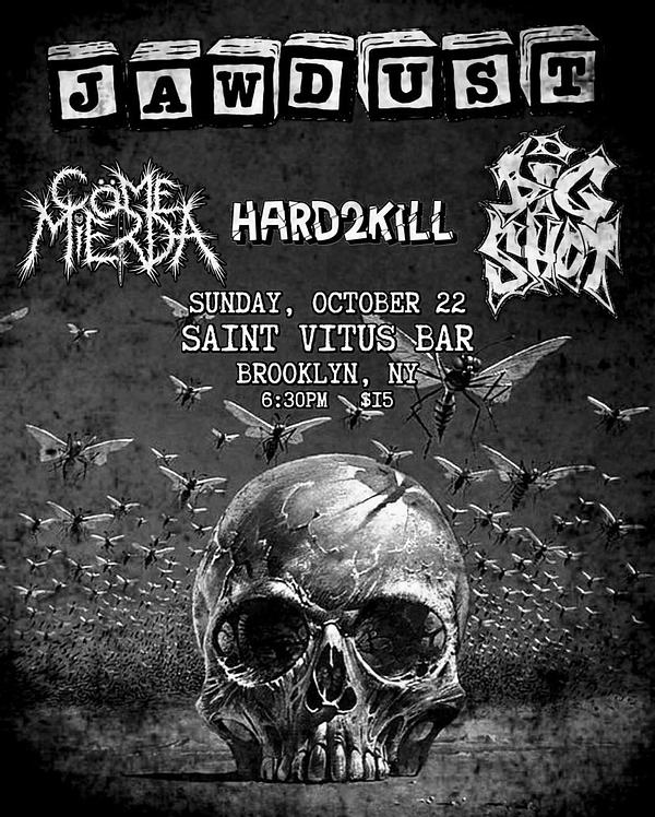 Jawdust, Come Mierda, Hard2Kill, Big Shot
